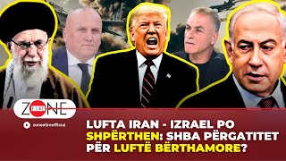 Lufta Iran - Izrael po SHPËRTHEN: SHBA përgatitet për LUFTË BËRTHAMORE? - Ilir Kulla | Zonë e Lirë