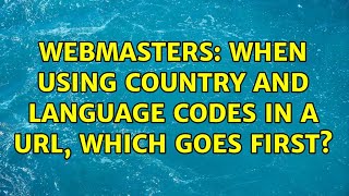 Webmasters: When using country and language codes in a URL, which goes first? (2 Solutions!!)