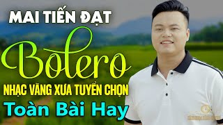 Mai Tiến Đạt - Liên Khúc Nhạc Trữ Tình MỚI NHẤT HAY NHẤT 2026, Nhạc Vàng Xưa Say Đắm Bao Thế Hệ