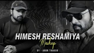 Himesh Reshamiya  Mashup 2024 | Arun Thakur | Classic Hits Of Himesh Reshmiya | Himesh Mashup