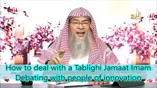 How to deal with a Tablighi Jamaat Imam \u0026 Debating with people of innovation