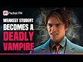 Weak Student Transforms into a Bloodthirsty Vampire | Pocket FM