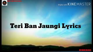 Teri Ban Jaungi Reprise Song Lyrics | Tulsi Kumar | Hindi Song | Music Masti Creation