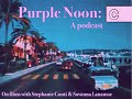 Purple Noon: A Podcast Ep. 1 (The Introduction)