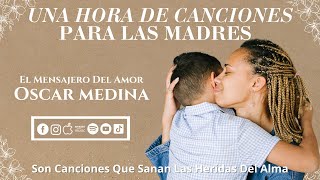 Oscar Medina - Una Hora De Canciones Para Las Madres