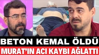 SEDA SAYAN BETON KEMAL HAYATINI KAYBETTİ MURAT AĞLAYARAK BABAM DEDİ HAVVANUR TESELLİ ETTİ ŞOK HABER