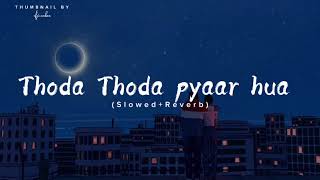 Thoda Thoda pyaar hua Tumse - | Slowed+Reverb | songs|| Lofi song #thodathodapyar #bollywoodlofi