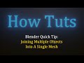 How to Join Multiple Objects Into A Single Mesh - Blender Quick Tip