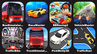 Race Master 3D,Bus Simulator,BB Racing 2,Vehicle Masters,Traffic Run,Pick Me Up 3D,Traffic Rider