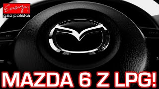 Mazda 6 2.5 SkyActiv 192KM 2015r bezpośredni wtryskana gaz LPG! Montaż LPG w Energy Gaz Polska!