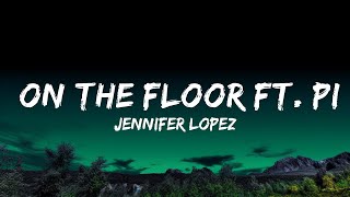 Jennifer Lopez - On The Floor ft. Pitbull  Lyrics