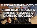 12 String Electric Guitar Shootout. Danelectro 12SDC vs Gretsch G5422G-12 vs Rickenbacker 360-12