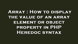 Array : How to display the value of an array element or object property in PHP Heredoc syntax