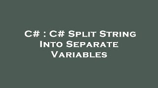 C# : C# Split String Into Separate Variables