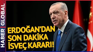 SON DAKİKA I Erdoğan'dan İsveç'in NATO'ya Katılımıyla İlgili Flaş Karar!