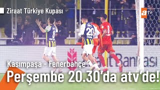 Kasımpaşa - Fenerbahçe maçı Perşembe 20.30'da atv'de!