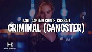 LIZOT, Captain Curtis \u0026 Kickbait - Criminal (Gangster) (Lyrics)