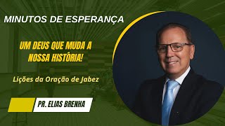 Minutos de Esperança | Um Deus Que Muda a Nossa História! com o Pr. Elias Brenha