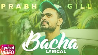 Bacha | Lyrical Video | Prabh Gill | Jaani | B Praak | Latest Punjabi Song 2018 | Speed Records