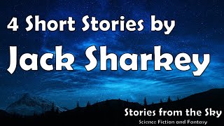 Collection of 4 Sci-Fi Short Stories by JACK SHARKEY | Bedtime for Adults