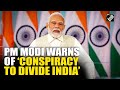 “A conspiracy is going on…” PM Modi warns country about ‘divisive forces’; calls for national unity