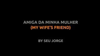 Amiga da Minha Mulher - Seu Jorge - Lyrics video english português translation