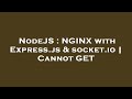 NodeJS : NGINX with Express.js & socket.io | Cannot GET