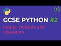 GCSE Computer Science Python #2 - Inputs, Outputs and Operators