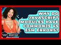 Why Do JavaScript Modules Have CommonJS Vs ESM Errors? - JavaScript Toolkit