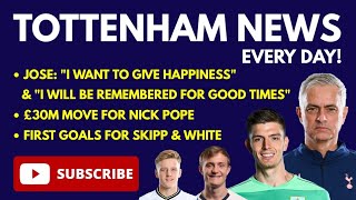 TOTTENHAM NEWS: £30M Move for Nick Pope, Jose: "I Want to Give Happiness", Skipp & White Goals