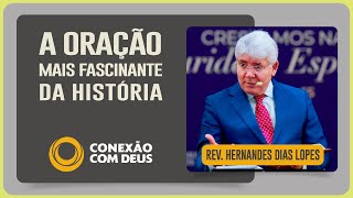 JOÃO 17: A ORAÇÃO DE JESUS CRISTO | Rev. Hernandes Dias Lopes | Conexão com Deus | IPP