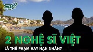 Vụ 2 Nghệ Sĩ Việt Bị Bắt Tại Tây Ban Nha: Hai Kẻ Đồi Bại Hay Chỉ Là “Miếng Mồi Trong Bẫy”? | SKĐS