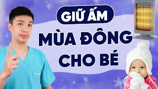 Cách dùng lò sưởi mùa đông giữ ấm cho bé đúng cách | Dr Thắng