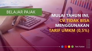 Mulai 2022, UMKM berbentuk CV tidak bisa menggunakan tarif UMKM 0.5% (PP23/2018)