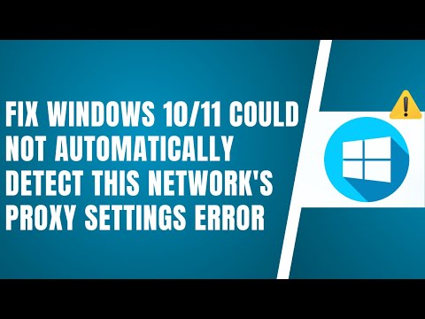 Fix Windows 10/11 Could Not Automatically Detect This Network’s Proxy Settings Error