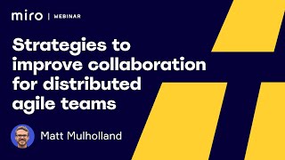Strategies to Improve Collaboration for Distributed Agile Teams