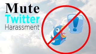 How To Mute Twitter Words and Phrases - Stop Twitter Harassment!