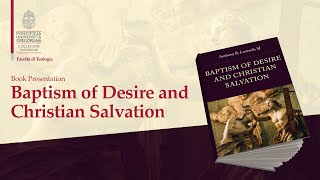 Baptism of Desire and Christian Salvation - Presentation of the book of Fr. Anthony Lusvardi, S.J.