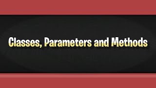 Classes, Parameters and Methods