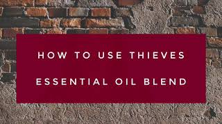 How To Use Thieves Essential Oil Blend