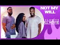 Not My Will - Exclusive Blockbuster Nollywood Passion Movie Full 2023