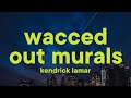 Kendrick Lamar - wacced out murals [Lyrics]