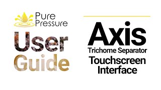 PurePressure User Guide: Axis Trichome Separator Touchscreen Interface