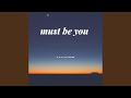 Must Be You (feat. C.A.M)