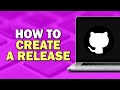 How To Create A Release On GitHub (Easiest Way)​​​​​​​