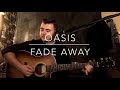 Oasis - Fade Away - Acoustic Cover