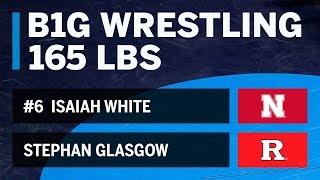 165 LBS: #6  Isaiah White (Nebraska) vs. Stephan Glasgow (Rutgers) | Big Ten Wrestling