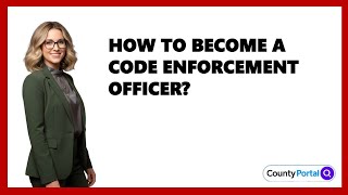 How To Become A Code Enforcement Officer?