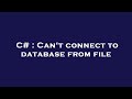 C# : Can't connect to database from file