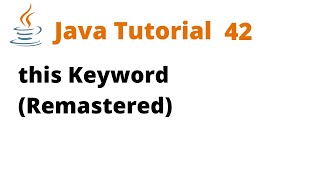 Java Tutorial 42 - this Keyword (Remastered)
